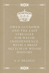 Owen Glyndwr and the Last Struggle for Welsh Independence: With a Brief Sketch of Welsh History