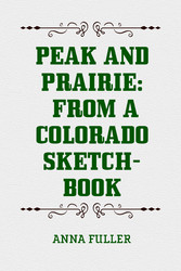 Peak and Prairie: From a Colorado Sketch-book