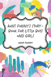 Aunt Fanny's Story-Book for Little Boys and Girls