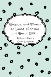 Voyages and Travels of Count Funnibos and Baron Stilkin