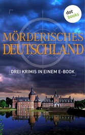 Mörderisches Deutschland - Drei Krimis in einem E-Book