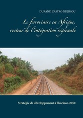 Le ferroviaire en Afrique, vecteur de l&apos;intégration régionale