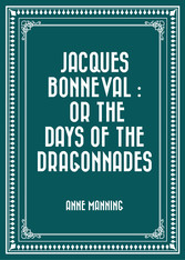 Jacques Bonneval : Or The Days of the Dragonnades