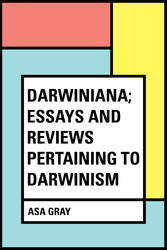 Darwiniana; Essays and Reviews Pertaining to Darwinism