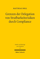 Grenzen der Delegation von Strafbarkeitsrisiken durch Compliance