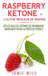 Raspberry Ketone - l&apos;Ultime Brûleur de Graisse