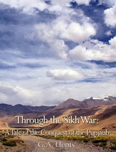 Through the Sikh War: A Tale of the Conquest of the Punjaub