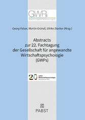 Abstracts zur 22. Fachtagung der Gesellschaft für angewandte Wirtschaftspsychologie (GWPs)