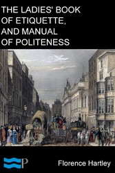 The Ladies' Book of Etiquette, and Manual of Politeness