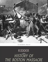 The Boston Massacre,March 5, 1770,  Its Causes and Its Results