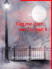 Sag mir doch, wer Du bist! 5