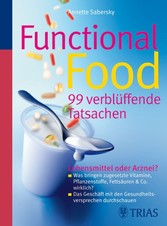 Functional Food - 99 verblüffende Tatsachen