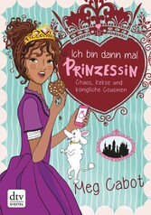 Ich bin dann mal Prinzessin - Chaos, Kekse und königliche Cousinen