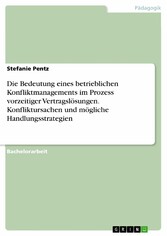 Die Bedeutung eines betrieblichen Konfliktmanagements im Prozess vorzeitiger Vertragslösungen. Konfliktursachen und mögliche Handlungsstrategien