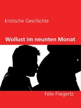 Wollust im neunten Monat