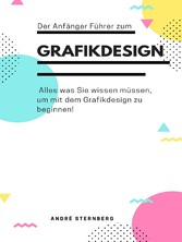 Der Anfänger Führer zum Grafikdesign