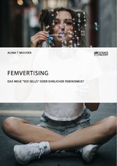 Femvertising. Das neue 'Sex Sells' oder ehrlicher Feminismus?