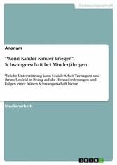 'Wenn Kinder Kinder kriegen'. Schwangerschaft bei Minderjährigen