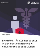 Spiritualität als Ressource in der Psychotherapie mit Kindern und Jugendlichen