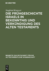 Die Frühgeschichte Israels in Bekenntnis und Verkündigung des Alten Testaments