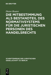 Die Mitbestimmung als Bestandteil des Normativsystems für die juristischen Personen des Handelsrechts