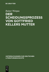 Der Scheidungsprozeß von Gottfried Kellers Mutter