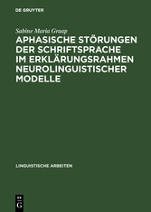 Aphasische Störungen der Schriftsprache im Erklärungsrahmen neurolinguistischer Modelle