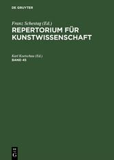 Repertorium für Kunstwissenschaft. Band 45