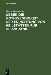 Ueber die Nothwendigkeit der Errichtung von Heilstätten für Herzkranke