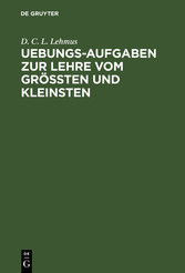 Uebungs-Aufgaben zur Lehre vom Größten und Kleinsten