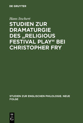 Studien zur Dramaturgie des 'Religious festival play' bei Christopher Fry