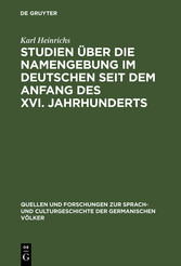 Studien über die Namengebung im Deutschen seit dem Anfang des XVI. Jahrhunderts