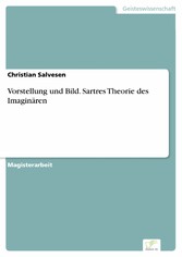 Vorstellung und Bild. Sartres Theorie des Imaginären