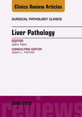 Liver Pathology, An Issue of Surgical Pathology Clinics, E-Book