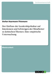 Der Einfluss der Leadership-Kultur auf Emotionen und Schweigen der Mitarbeiter zu kritischen Themen. Eine empirische Untersuchung