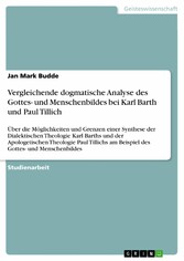 Vergleichende dogmatische Analyse des Gottes- und Menschenbildes bei Karl Barth und Paul Tillich