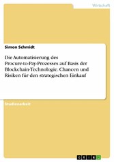 Die Automatisierung des Procure-to-Pay-Prozesses auf Basis der Blockchain-Technologie. Chancen und Risiken für den strategischen Einkauf