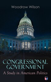 Congressional Government: A Study in American Politics