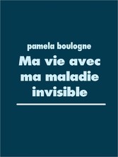 Ma vie avec ma maladie invisible