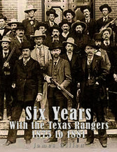 Six Years with the Texas Rangers 1875 to 1881