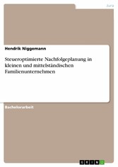 Steueroptimierte Nachfolgeplanung in kleinen und mittelständischen Familienunternehmen