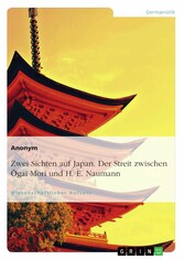 Zwei Sichten auf Japan. Der Streit zwischen ?gai Mori und H. E. Naumann