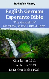 English German Esperanto Bible - The Gospels IV - Matthew, Mark, Luke & John