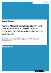 Welche Medienkompetenzen lassen sich durch einen Radioworkshop bei den teilnehmenden Schülern herausbilden bzw. verbessern?