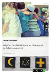 Religiöse Pluralitätsfähigkeit als Bildungsziel im Religionsunterricht