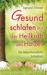 Gesund schlafen mit der Heilkraft des Holzes