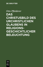 Das Christusbild des urchristlichen Glaubens in religionsgeschichtlicher Beleuchtung