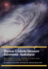 Discover Entdecke Découvrir Astronomie - Apokalypse Der Weg in die  Geheimnisse des Anfangs und des Ende