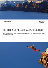 Höher, schneller, gefährlicher? Der Risikosport BASE Jumping im Kontext von Gesellschaft und Persönlichkeit