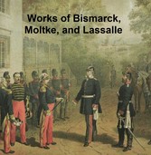 Works of Bismarck, Moltke, and Lassalle